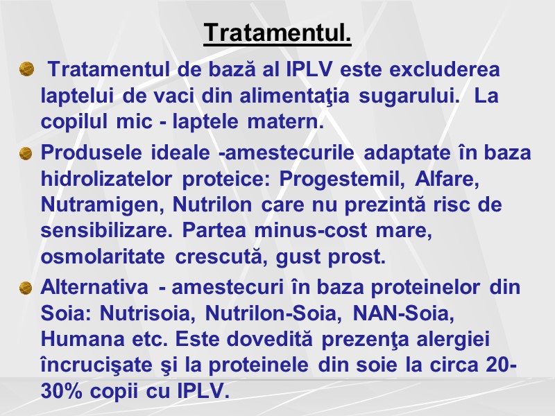 Tratamentul.  Tratamentul de bază al IPLV este excluderea  laptelui de vaci din